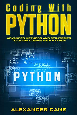Coding with Python: Advanced Methods and Strategies to Learn Coding with Python