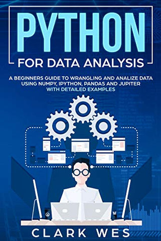 PYTHON FOR DATA ANALYSIS: A Beginner’s Guide to Wrangling and Analyzing Data Using Python